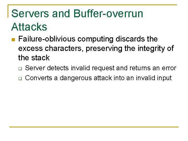 Servers and Buffer-overrun Attacks n Failure-oblivious computing discards the excess characters, preserving the integrity