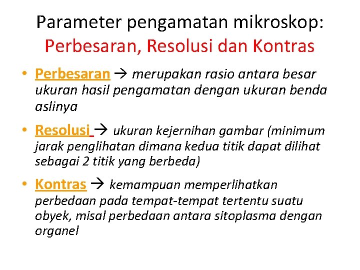 Parameter pengamatan mikroskop: Perbesaran, Resolusi dan Kontras • Perbesaran merupakan rasio antara besar ukuran