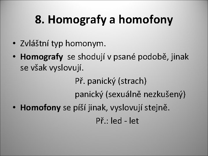 8. Homografy a homofony • Zvláštní typ homonym. • Homografy se shodují v psané