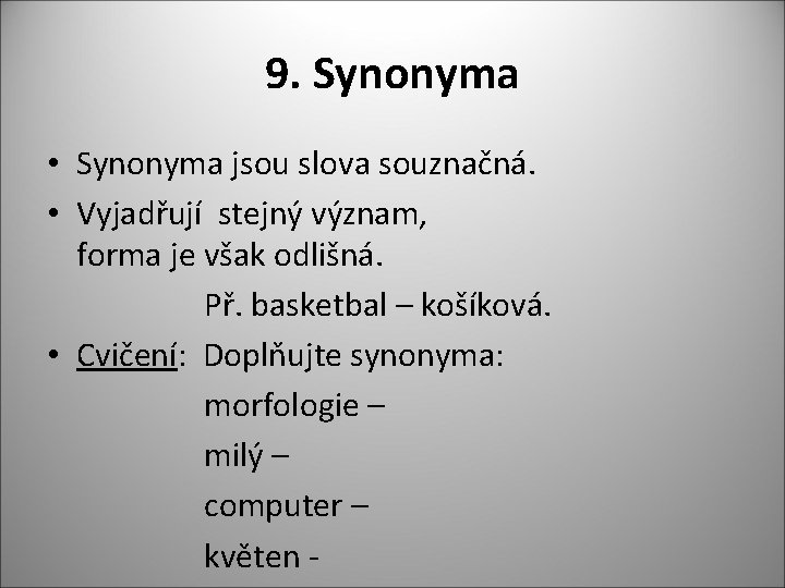 9. Synonyma • Synonyma jsou slova souznačná. • Vyjadřují stejný význam, forma je však