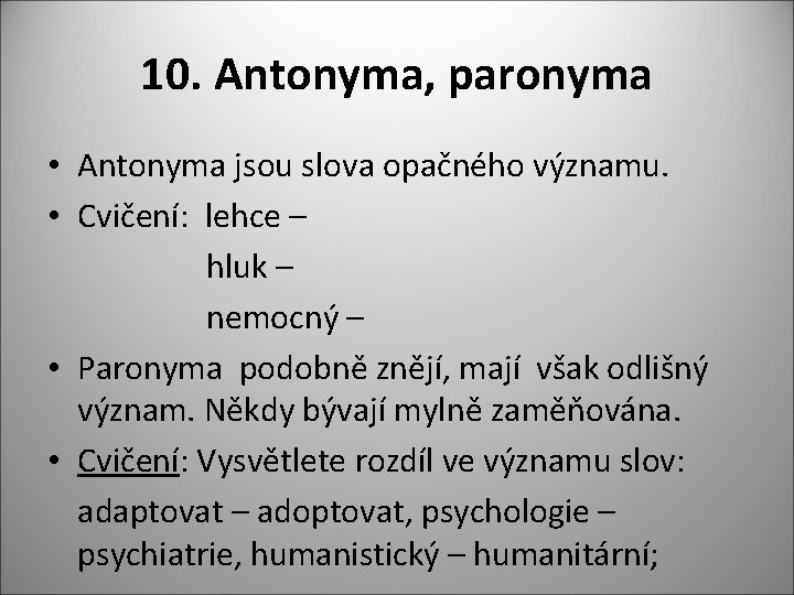 10. Antonyma, paronyma • Antonyma jsou slova opačného významu. • Cvičení: lehce – hluk