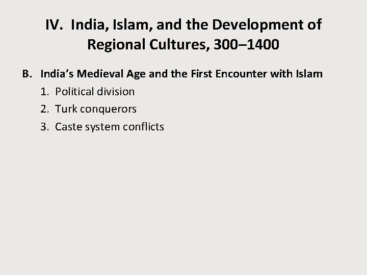 IV. India, Islam, and the Development of Regional Cultures, 300– 1400 B. India’s Medieval