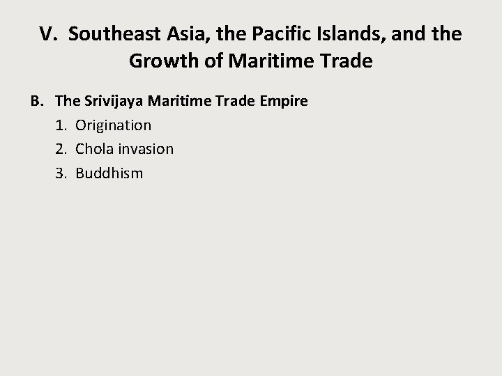 V. Southeast Asia, the Pacific Islands, and the Growth of Maritime Trade B. The