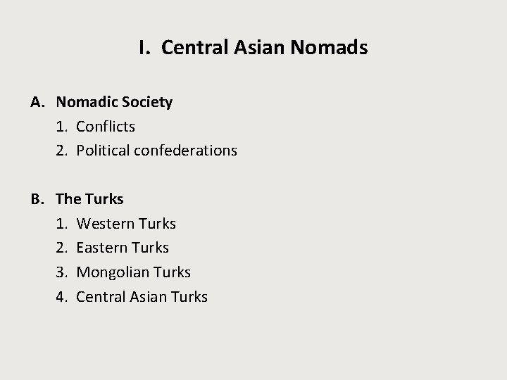 I. Central Asian Nomads A. Nomadic Society 1. Conflicts 2. Political confederations B. The