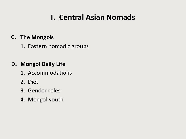I. Central Asian Nomads C. The Mongols 1. Eastern nomadic groups D. Mongol Daily