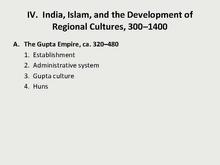 IV. India, Islam, and the Development of Regional Cultures, 300– 1400 A. The Gupta