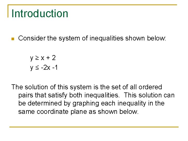 Introduction n Consider the system of inequalities shown below: y≥x+2 y ≤ -2 x