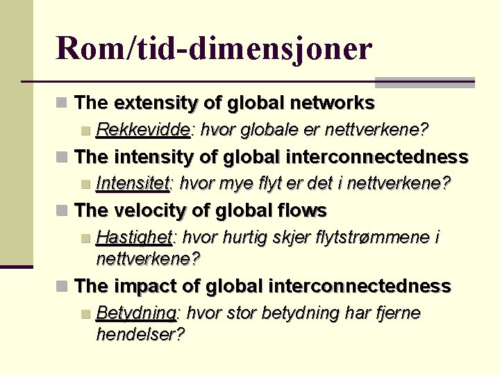 Rom/tid-dimensjoner n The extensity of global networks n Rekkevidde: hvor globale er nettverkene? n
