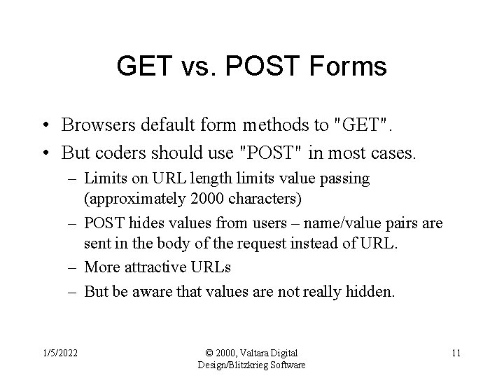 GET vs. POST Forms • Browsers default form methods to "GET". • But coders