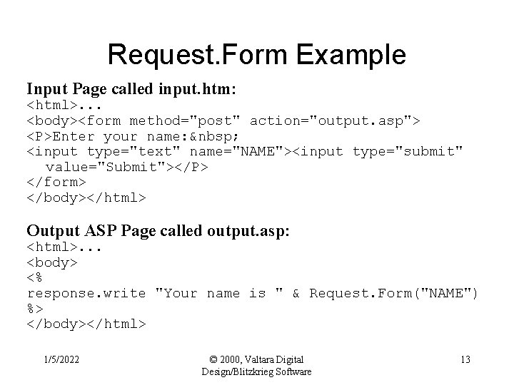 Request. Form Example Input Page called input. htm: <html>. . . <body><form method="post" action="output.