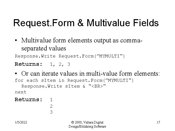 Request. Form & Multivalue Fields • Multivalue form elements output as commaseparated values Response.