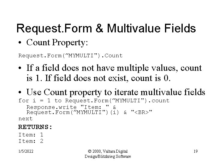 Request. Form & Multivalue Fields • Count Property: Request. Form(”MYMULTI"). Count • If a