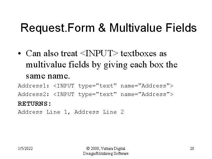 Request. Form & Multivalue Fields • Can also treat <INPUT> textboxes as multivalue fields