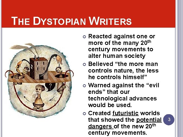 THE DYSTOPIAN WRITERS Reacted against one or more of the many 20 th century