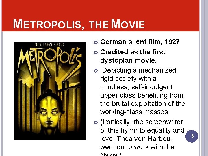 METROPOLIS, THE MOVIE German silent film, 1927 Credited as the first dystopian movie. Depicting