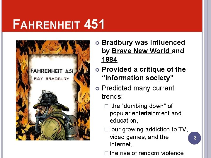 FAHRENHEIT 451 Bradbury was influenced by Brave New World and 1984 Provided a critique