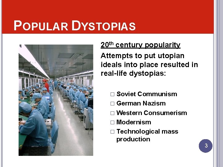 POPULAR DYSTOPIAS 20 th century popularity Attempts to put utopian ideals into place resulted