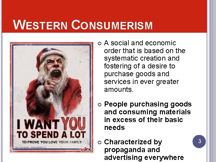 WESTERN CONSUMERISM A social and economic order that is based on the systematic creation