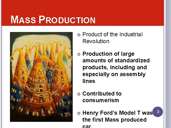 MASS PRODUCTION Product of the Industrial Revolution Production of large amounts of standardized products,