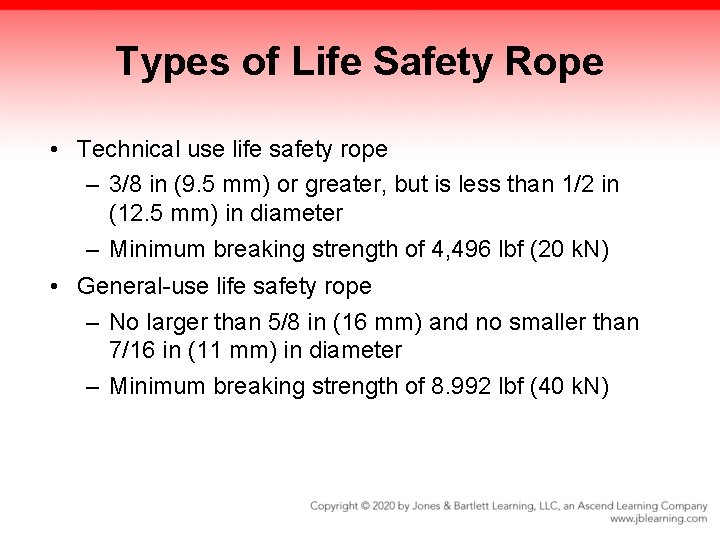 Types of Life Safety Rope • Technical use life safety rope – 3/8 in Types of Life Safety Rope • Technical use life safety rope – 3/8 in