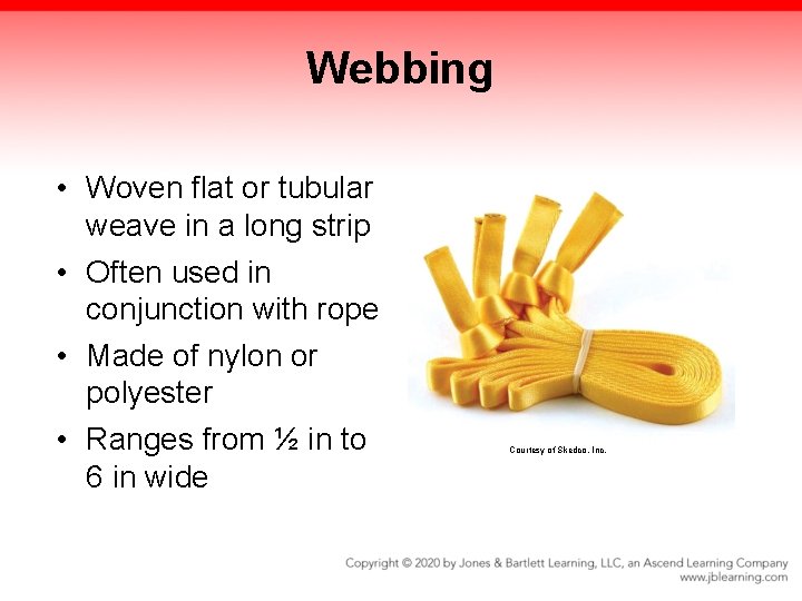 Webbing • Woven flat or tubular weave in a long strip • Often used Webbing • Woven flat or tubular weave in a long strip • Often used