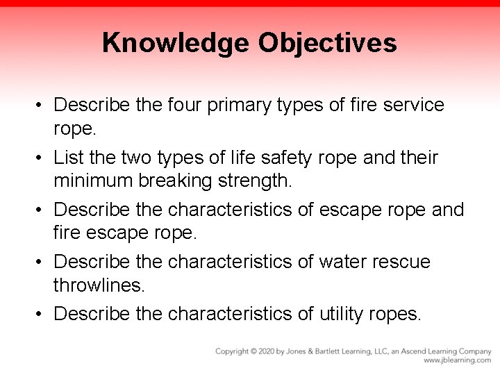 Knowledge Objectives • Describe the four primary types of fire service rope. • List Knowledge Objectives • Describe the four primary types of fire service rope. • List