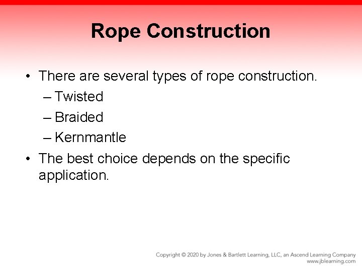 Rope Construction • There are several types of rope construction. – Twisted – Braided Rope Construction • There are several types of rope construction. – Twisted – Braided