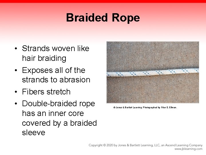 Braided Rope • Strands woven like hair braiding • Exposes all of the strands Braided Rope • Strands woven like hair braiding • Exposes all of the strands