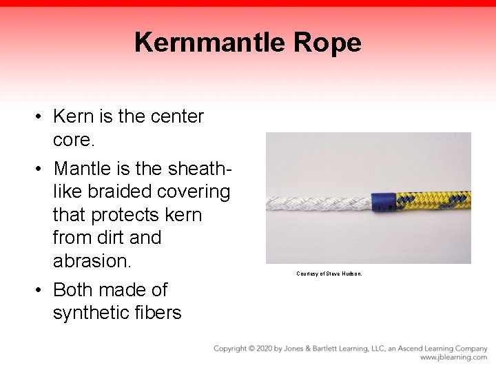 Kernmantle Rope • Kern is the center core. • Mantle is the sheathlike braided Kernmantle Rope • Kern is the center core. • Mantle is the sheathlike braided