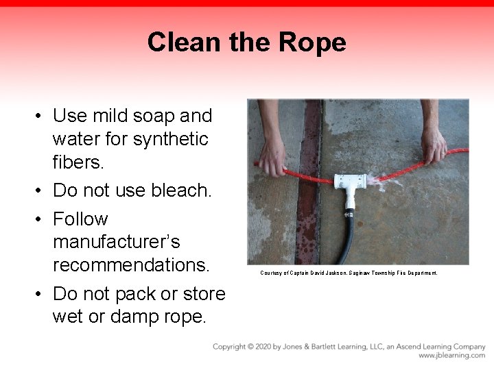Clean the Rope • Use mild soap and water for synthetic fibers. • Do Clean the Rope • Use mild soap and water for synthetic fibers. • Do