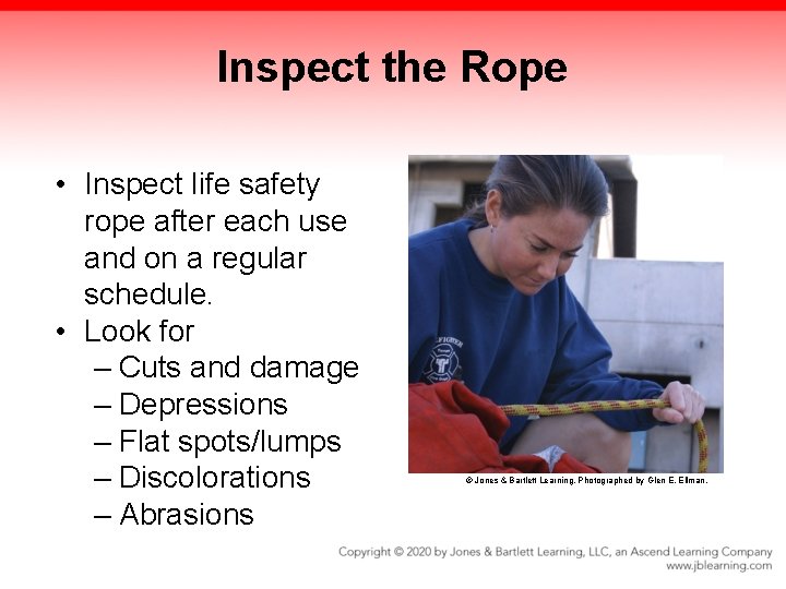 Inspect the Rope • Inspect life safety rope after each use and on a Inspect the Rope • Inspect life safety rope after each use and on a