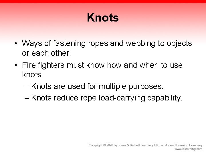 Knots • Ways of fastening ropes and webbing to objects or each other. • Knots • Ways of fastening ropes and webbing to objects or each other. •