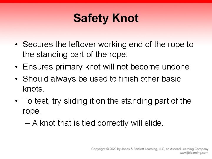 Safety Knot • Secures the leftover working end of the rope to the standing Safety Knot • Secures the leftover working end of the rope to the standing