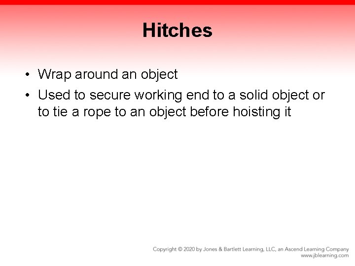 Hitches • Wrap around an object • Used to secure working end to a Hitches • Wrap around an object • Used to secure working end to a