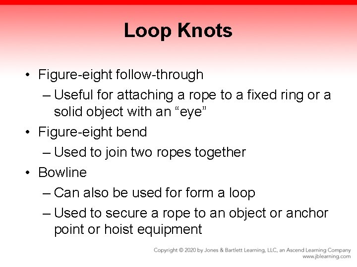 Loop Knots • Figure-eight follow-through – Useful for attaching a rope to a fixed Loop Knots • Figure-eight follow-through – Useful for attaching a rope to a fixed