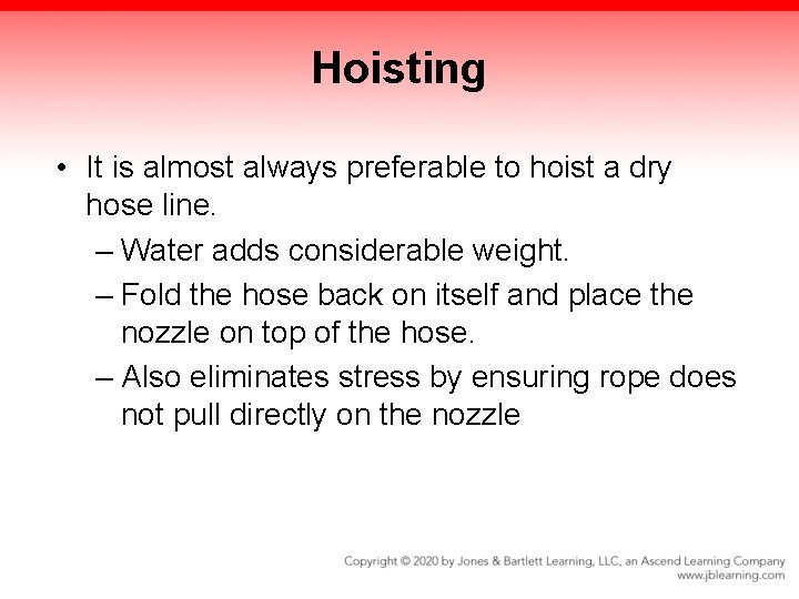 Hoisting • It is almost always preferable to hoist a dry hose line. – Hoisting • It is almost always preferable to hoist a dry hose line. –