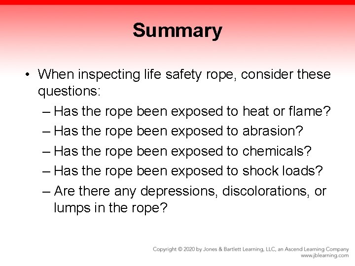 Summary • When inspecting life safety rope, consider these questions: – Has the rope Summary • When inspecting life safety rope, consider these questions: – Has the rope
