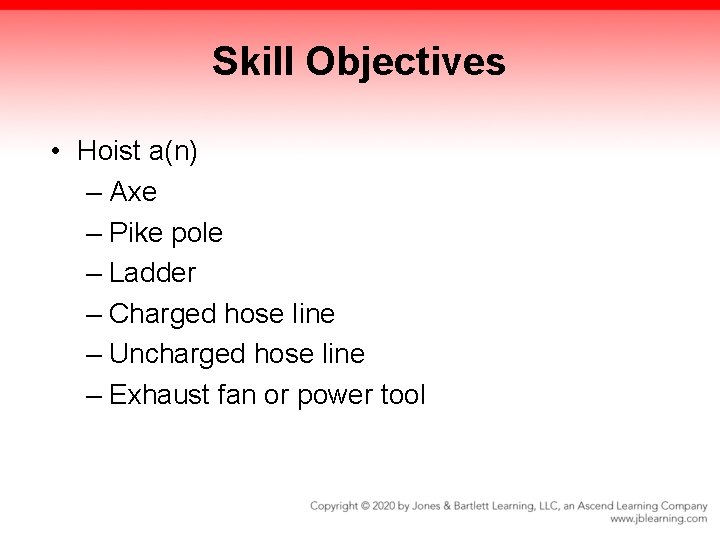 Skill Objectives • Hoist a(n) – Axe – Pike pole – Ladder – Charged Skill Objectives • Hoist a(n) – Axe – Pike pole – Ladder – Charged