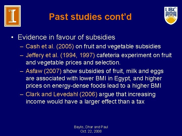 Past studies cont’d • Evidence in favour of subsidies – Cash et al. (2005)