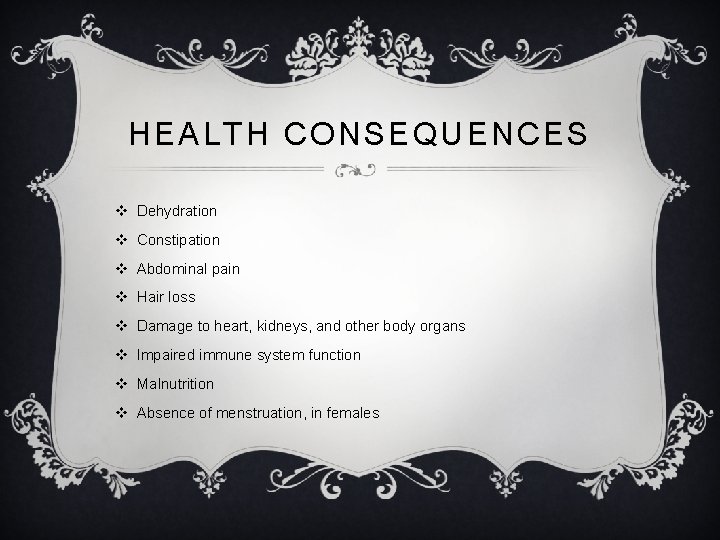 HEALTH CONSEQUENCES v Dehydration v Constipation v Abdominal pain v Hair loss v Damage