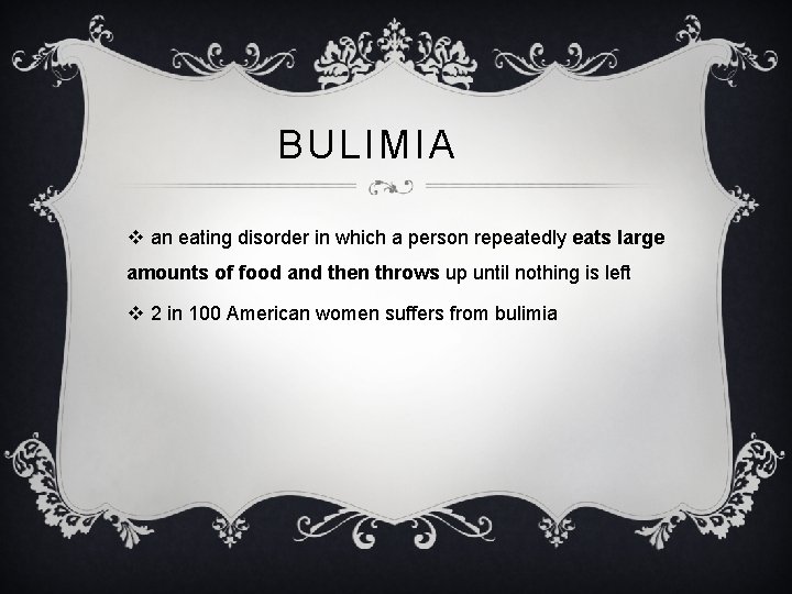 BULIMIA v an eating disorder in which a person repeatedly eats large amounts of
