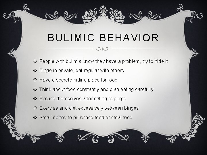 BULIMIC BEHAVIOR v People with bulimia know they have a problem, try to hide