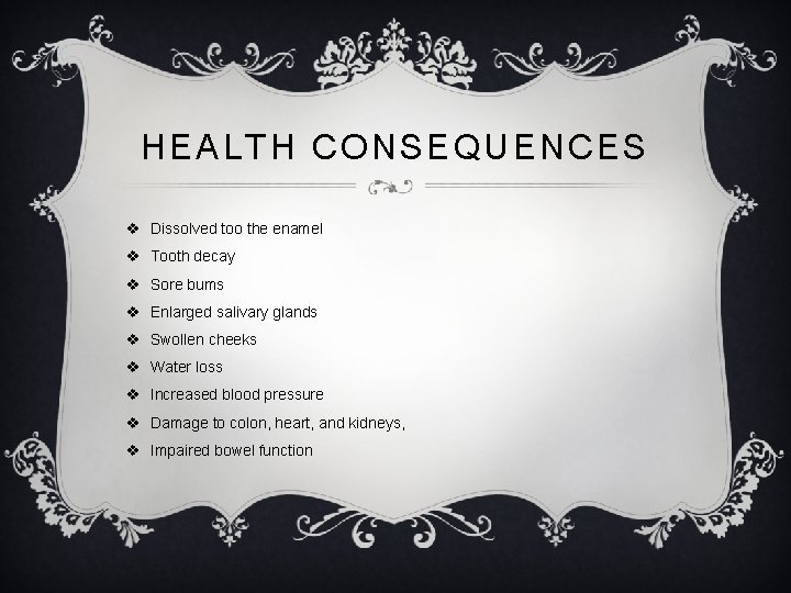 HEALTH CONSEQUENCES v Dissolved too the enamel v Tooth decay v Sore bums v