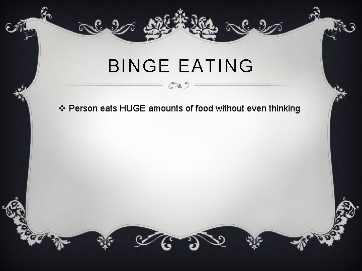 BINGE EATING v Person eats HUGE amounts of food without even thinking 