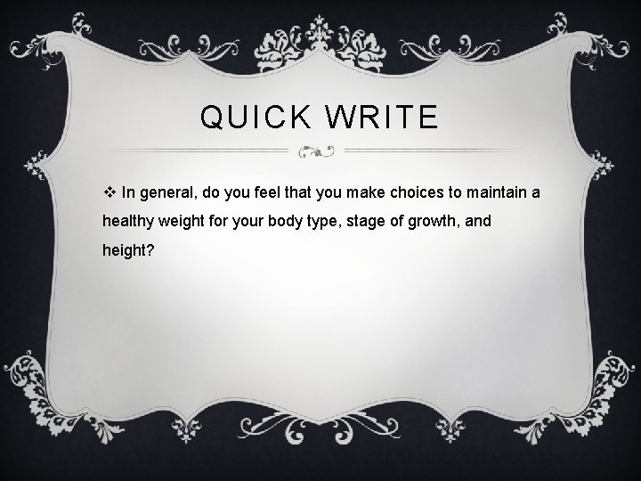 QUICK WRITE v In general, do you feel that you make choices to maintain