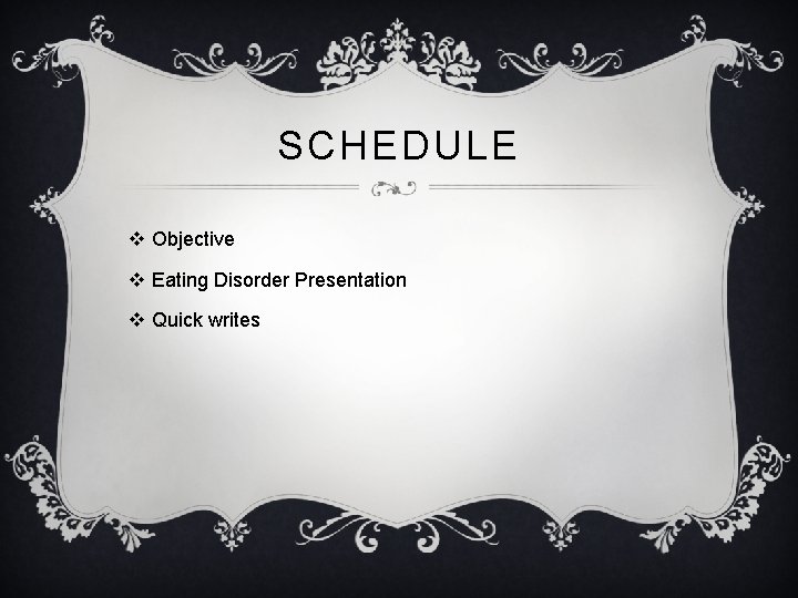 SCHEDULE v Objective v Eating Disorder Presentation v Quick writes 