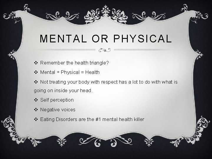 MENTAL OR PHYSICAL v Remember the health triangle? v Mental + Physical = Health