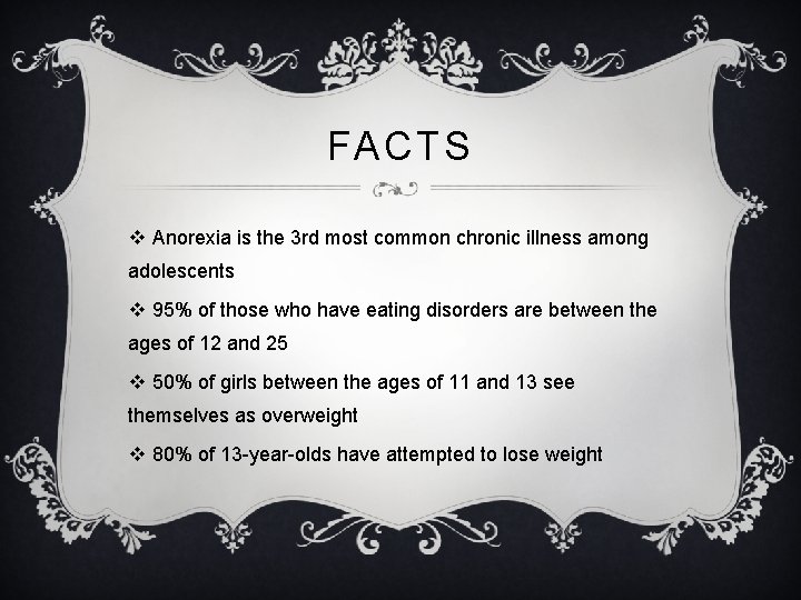 FACTS v Anorexia is the 3 rd most common chronic illness among adolescents v