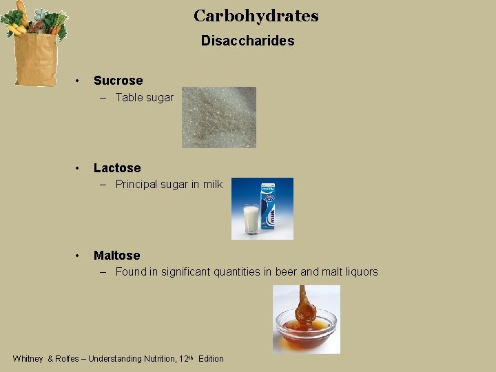 Carbohydrates Disaccharides • Sucrose – Table sugar • Lactose – Principal sugar in milk