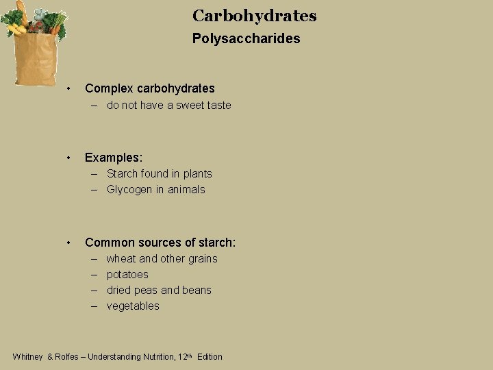 Carbohydrates Polysaccharides • Complex carbohydrates – do not have a sweet taste • Examples: